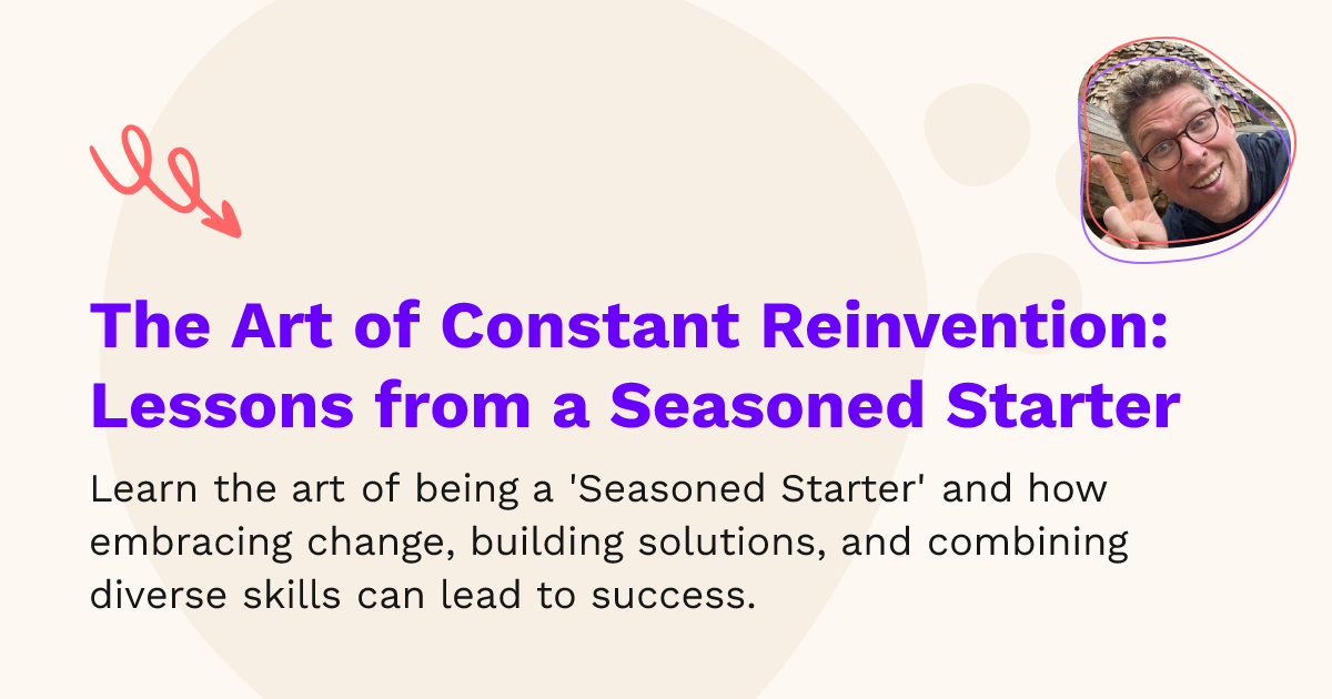 The Art of Constant Reinvention Lessons from a Seasoned Starter